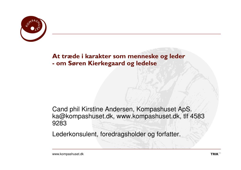 PPT - At træde i karakter som menneske og leder - om Søren Kierkegaard og  ledelse PowerPoint Presentation - ID:5999862