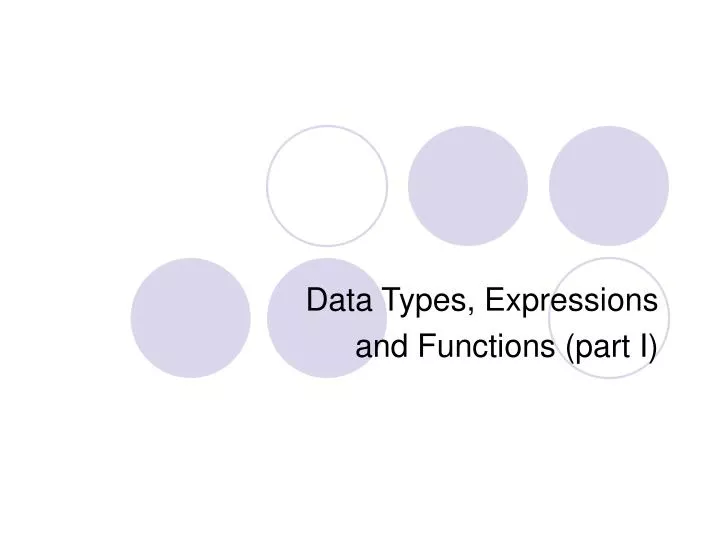 PPT - Data Types, Expressions and Functions (part I) PowerPoint ...