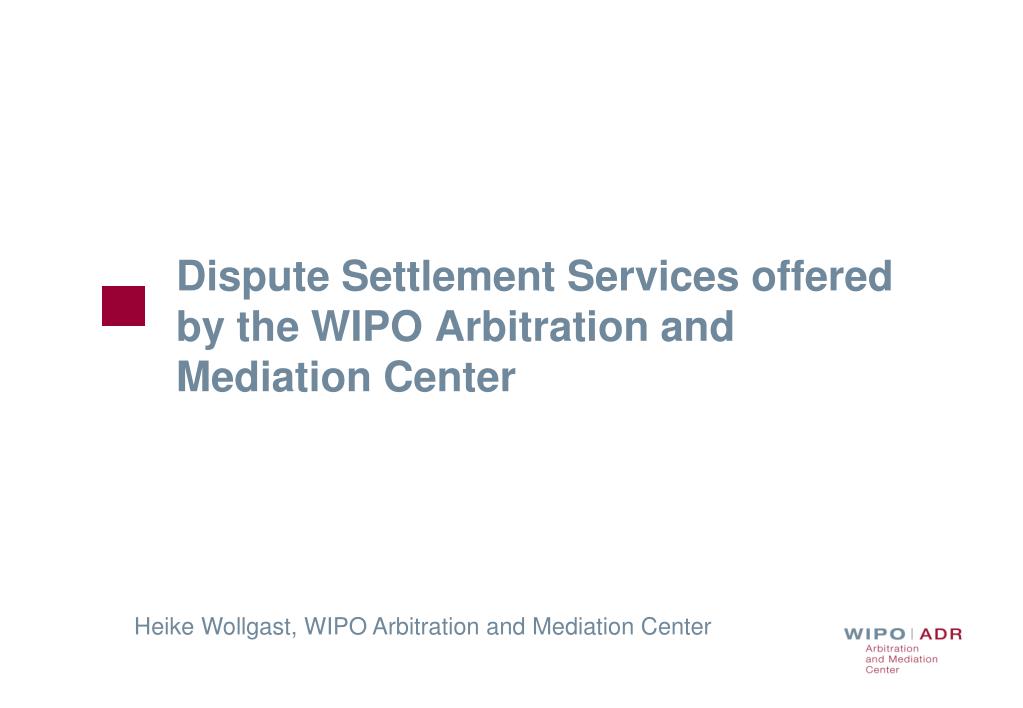 PPT - Dispute Settlement Services offered by the WIPO Arbitration and  Mediation Center PowerPoint Presentation - ID:6007968