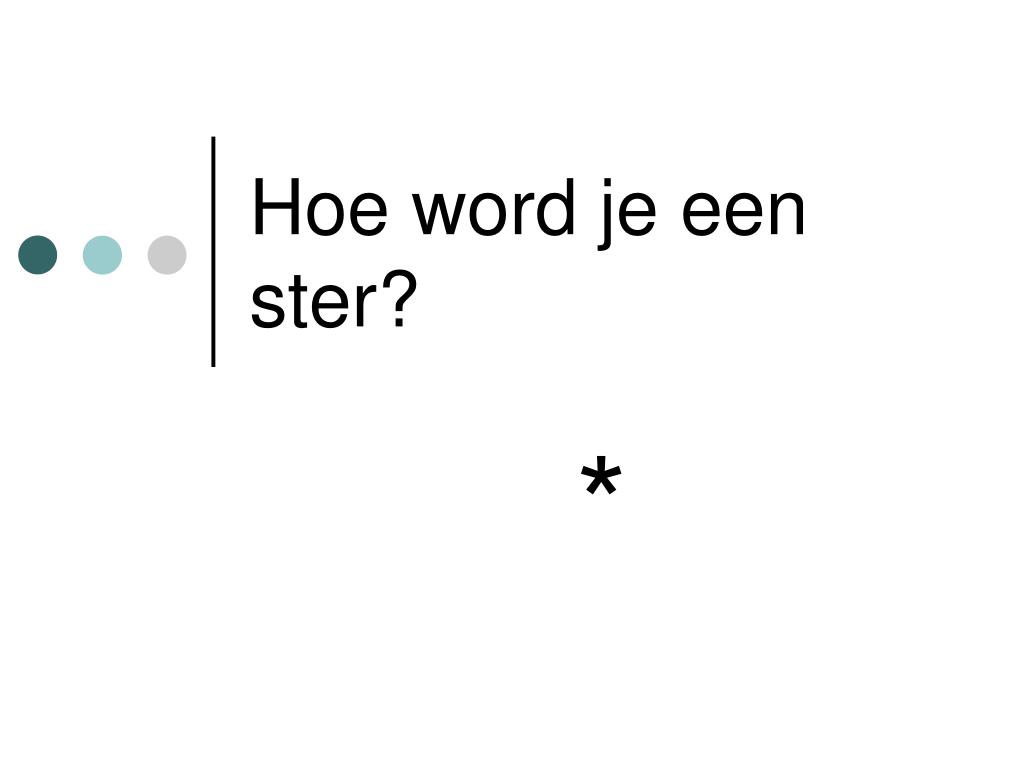 PPT Hoe word je een ster? PowerPoint Presentation, free download ID6011868
