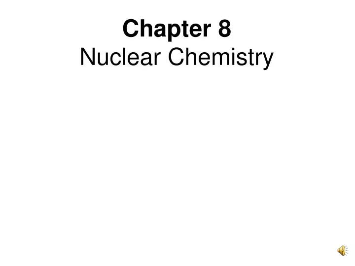PPT Chapter 8 Nuclear Chemistry PowerPoint Presentation