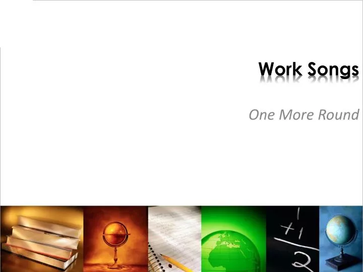 PPT Work Songs PowerPoint Presentation, free download ID6021454