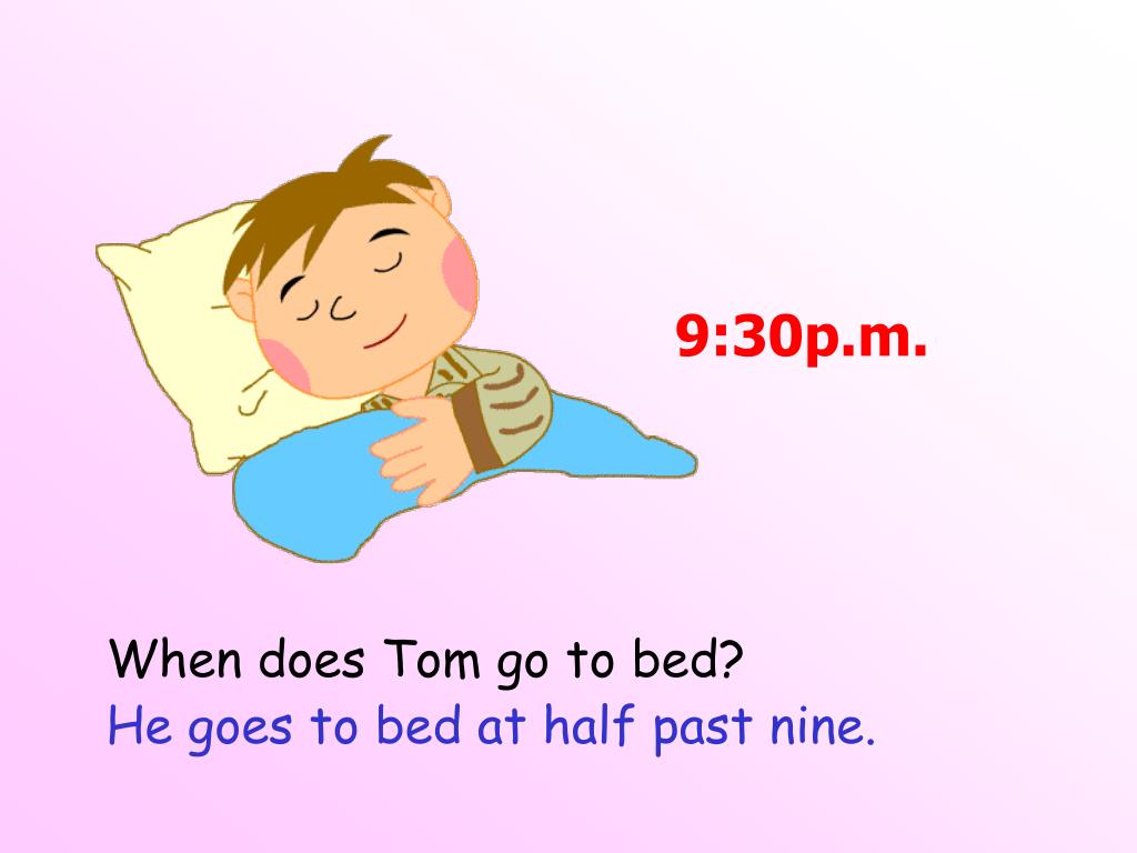 tom did his homework. he went to bed later