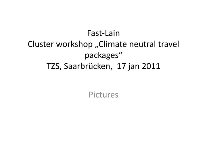 fast lain cluster workshop climate neutral travel packages tzs saarbr cken 17 jan 2011 n.