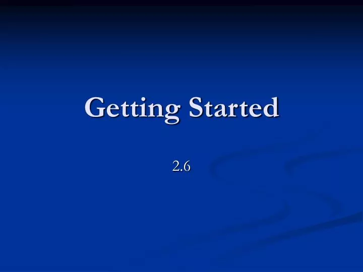 PPT - Getting Started PowerPoint Presentation, free download - ID:6031187