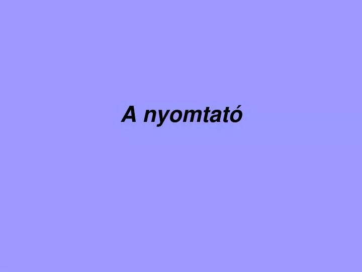 PPT - A nyomtató PowerPoint Presentation, free download - ID:6035103