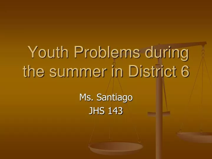 youth problems during the summer in district 6 n.