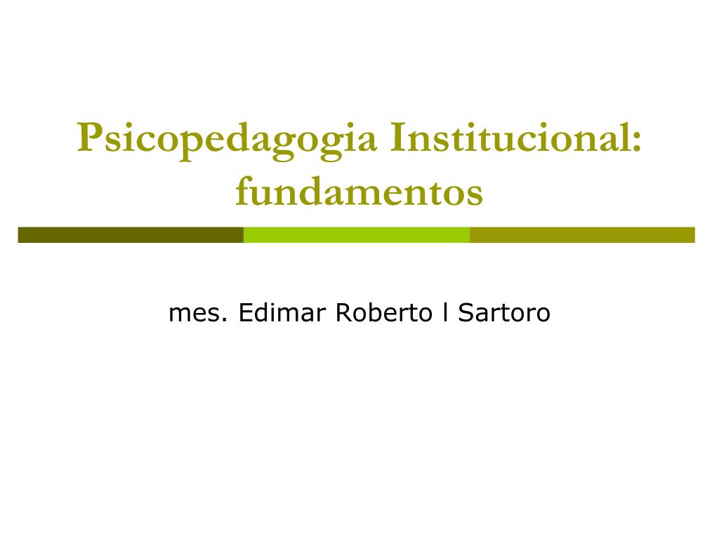 PPT - A PSICOPEDAGOGIA INSTITUCIONAL EDUCACIONAL PowerPoint