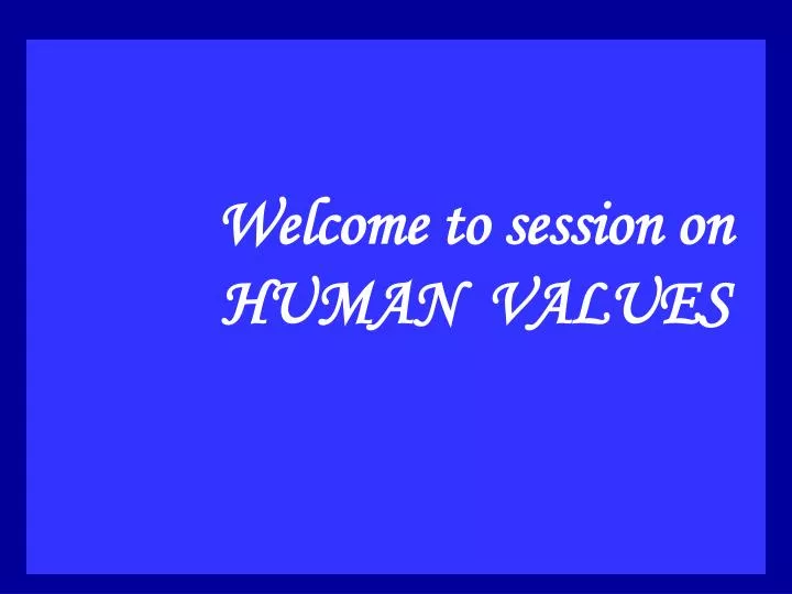 welcome to session on human values n.