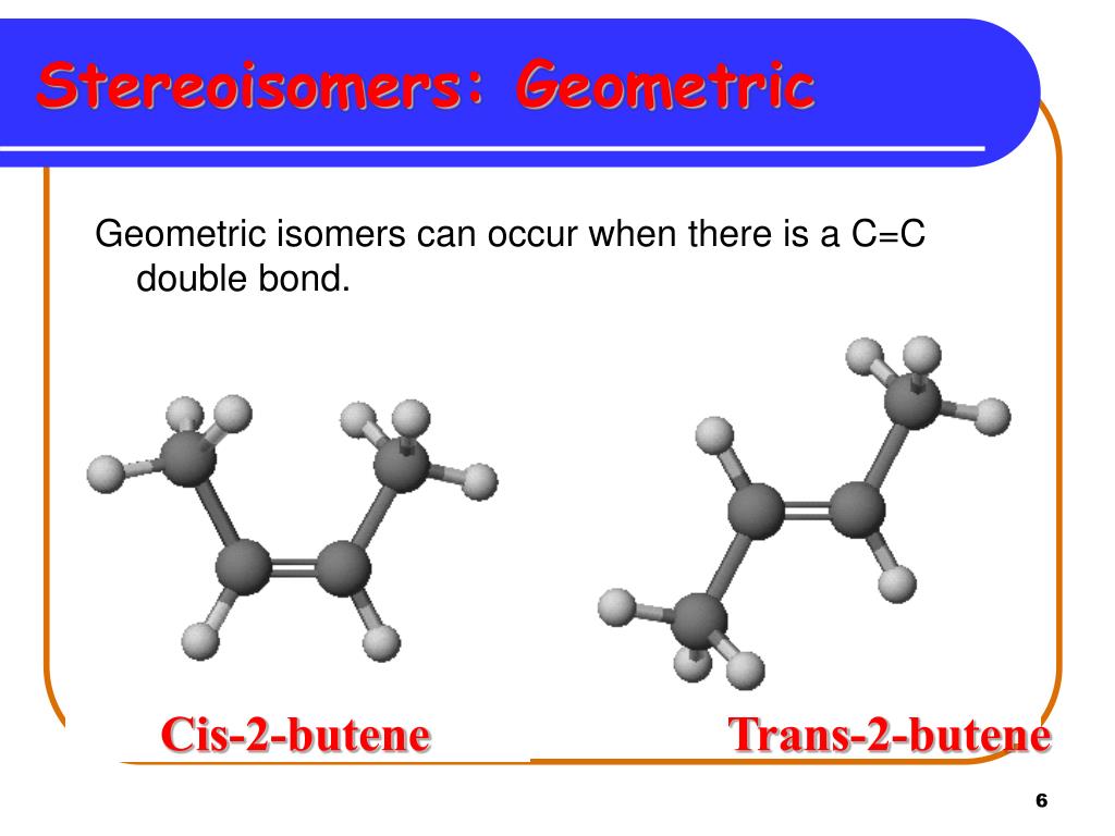Trans-2-butene Stereoisomers: Geometric Geometric isomers can occur when th...