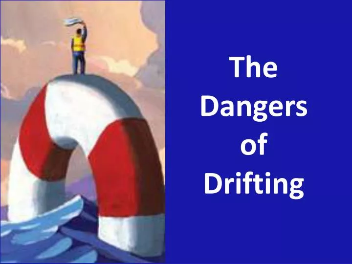 PPT - The Dangers of Drifting PowerPoint Presentation, free download ...