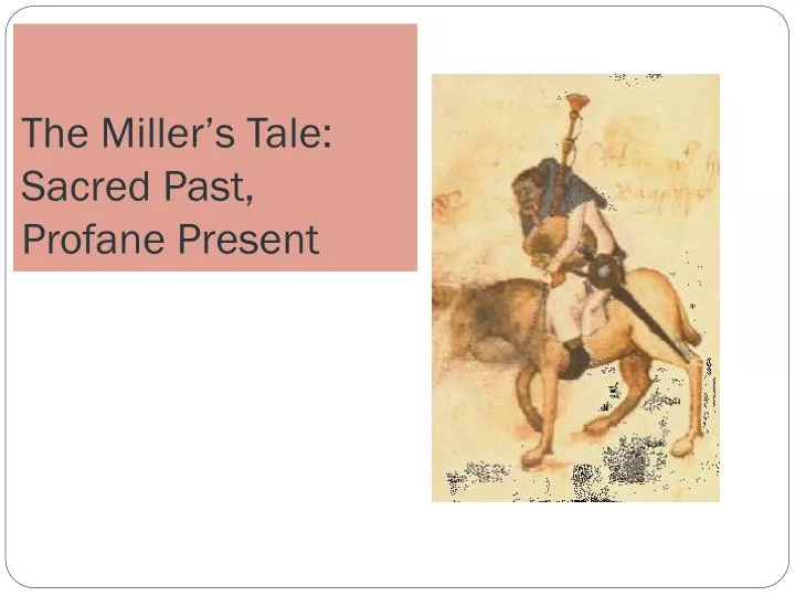 PPT The Miller’s Tale Sacred Past, Profane Present PowerPoint