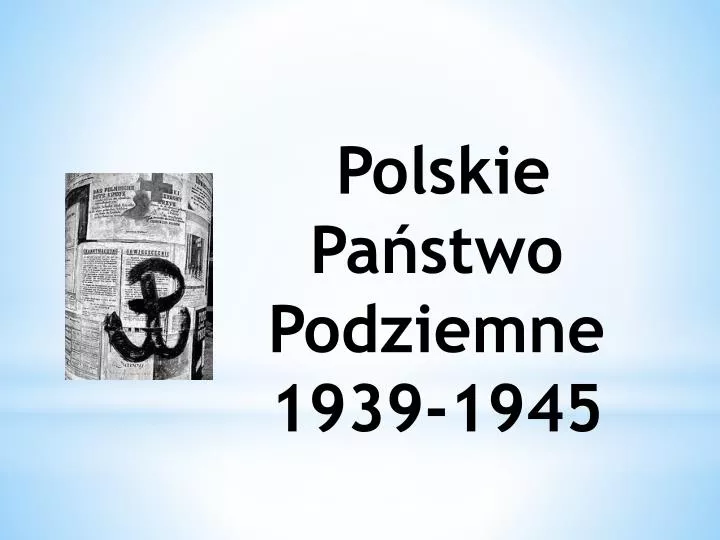 Rząd Londyński I Polskie Państwo Podziemne PPT - Polskie Państwo Podziemne 1939-1945 PowerPoint Presentation, free