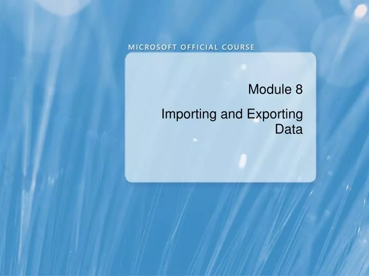 PPT - Module 8 Importing and Exporting Data PowerPoint Presentation ...