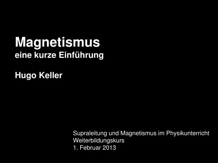 PPT - Magnetismus eine kurze Einf ü hrung Hugo Keller PowerPoint  Presentation - ID:6073013