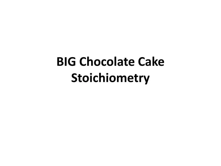 big chocolate cake stoichiometry n.