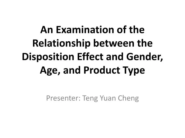 an examination of the relationship between the disposition effect and gender age and product type n.