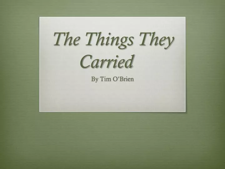 things they carry The vietnam war was a long, controversial military conflict in this lesson, you'll get a summary of tim o'brien's vietnam war novel, including a. things they carry The vietnam war was a long, controversial military conflict in this lesson, you'll get a summary of tim o'brien's vietnam war novel, including a.