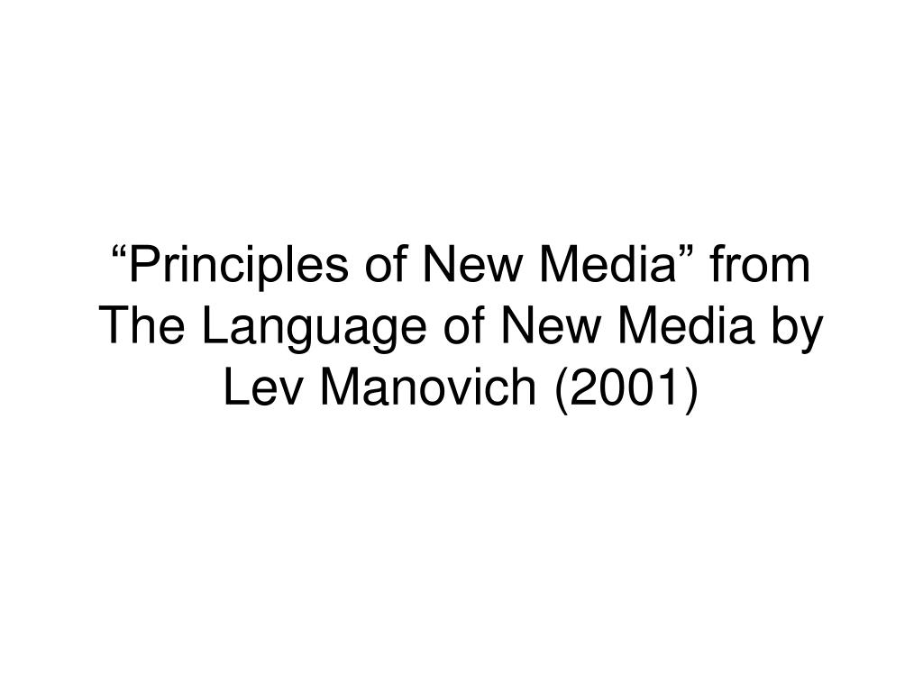 PPT - “Principles of New Media” from The Language of New Media by Lev  Manovich (2001) PowerPoint Presentation - ID:6087822
