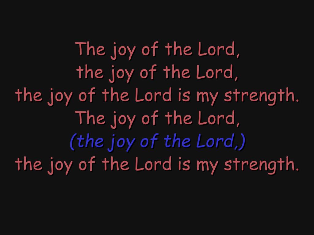 PPT - The joy of the Lord, the joy of the Lord, the joy of the Lord is ...