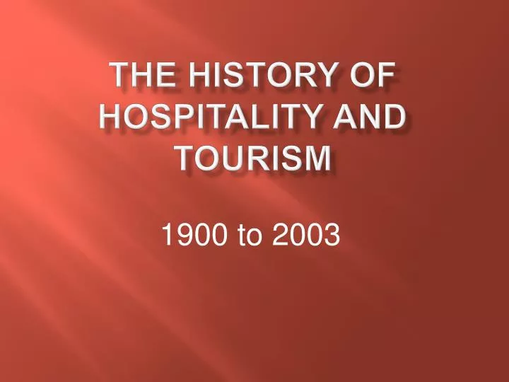 PPT The History Of Hospitality And Tourism PowerPoint Presentation PPT The History Of Hospitality And Tourism PowerPoint Presentation