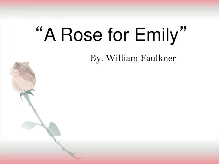 PPT - “ A Rose For Emily ” PowerPoint Presentation, Free Download - ID ...