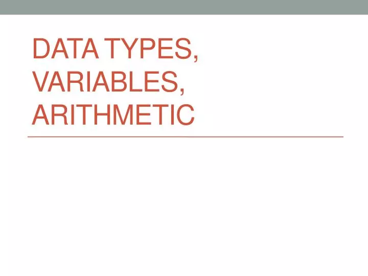 PPT - Data Types, Variables, Arithmetic PowerPoint Presentation, free ...
