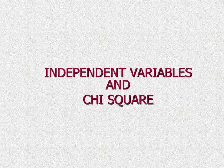 Ppt Independent Variables And Chi Square Powerpoint