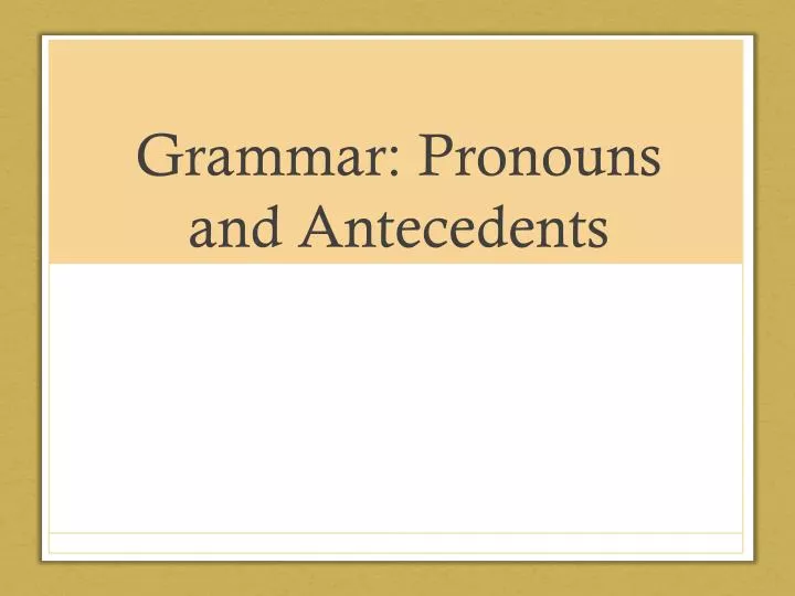 ppt-grammar-pronouns-and-antecedents-powerpoint-presentation-free-download-id-6096923