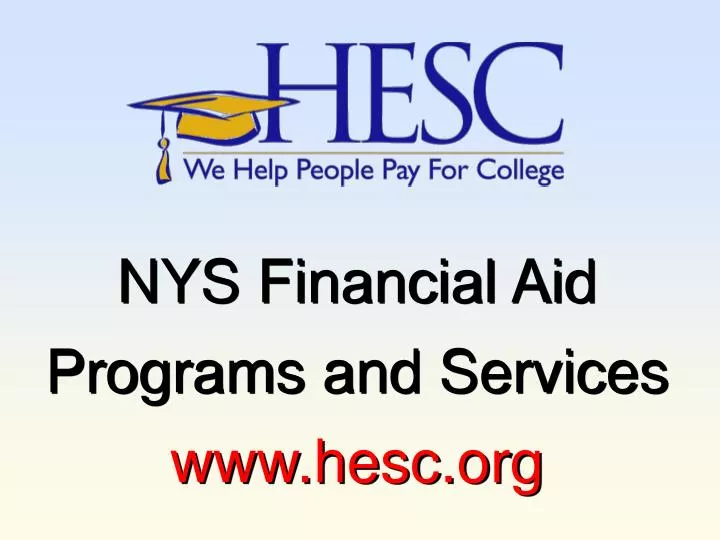 PPT NYS Financial Aid Programs and Services hesc PowerPoint