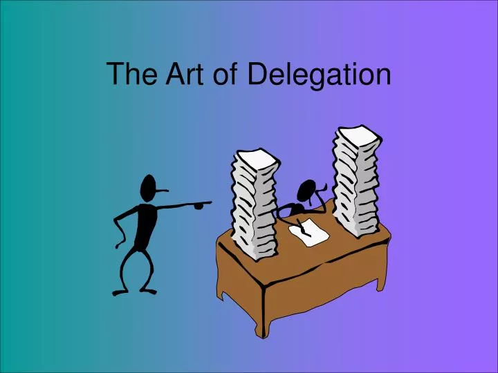 PPT - The Art Of Delegation PowerPoint Presentation, Free Download - ID ...