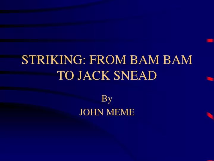 striking from bam bam to jack snead n.