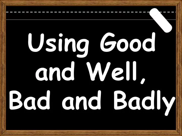 PPT Using Good And Well Bad And Badly PowerPoint Presentation Free