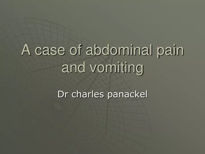 a case of abdominal pain and vomiting n.
