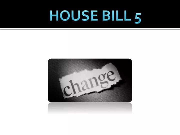 PPT HOUSE BILL 5 PowerPoint Presentation, free download ID6106341