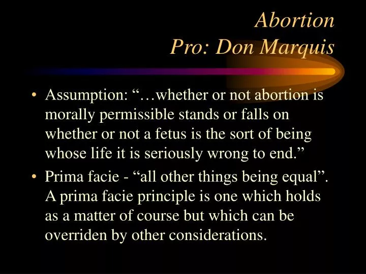 an analysis of don marquiss views on the issue of abortion Why abortion is immoral by don marquis is an essay marquis’s view on abortion is relatable abortion controversy essay - the abortion issue introduction. an analysis of don marquiss views on the issue of abortion Why abortion is immoral by don marquis is an essay marquis’s view on abortion is relatable abortion controversy essay - the abortion issue introduction.