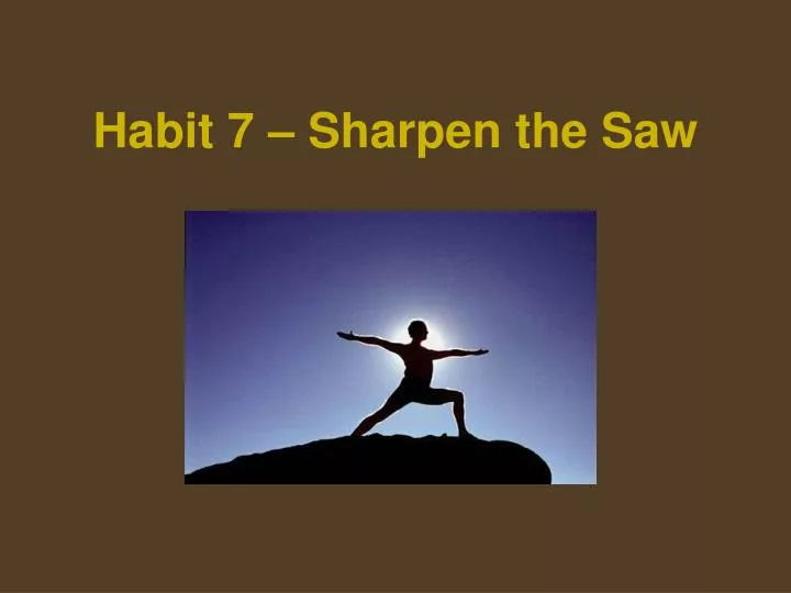 PPT Habit 7 Sharpen the Saw PowerPoint Presentation, free download