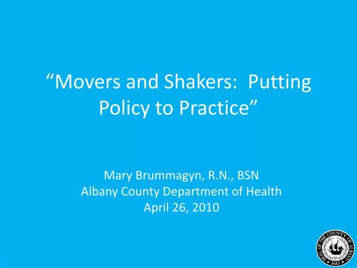 PPT “Movers and Shakers Putting Policy to Practice” PowerPoint