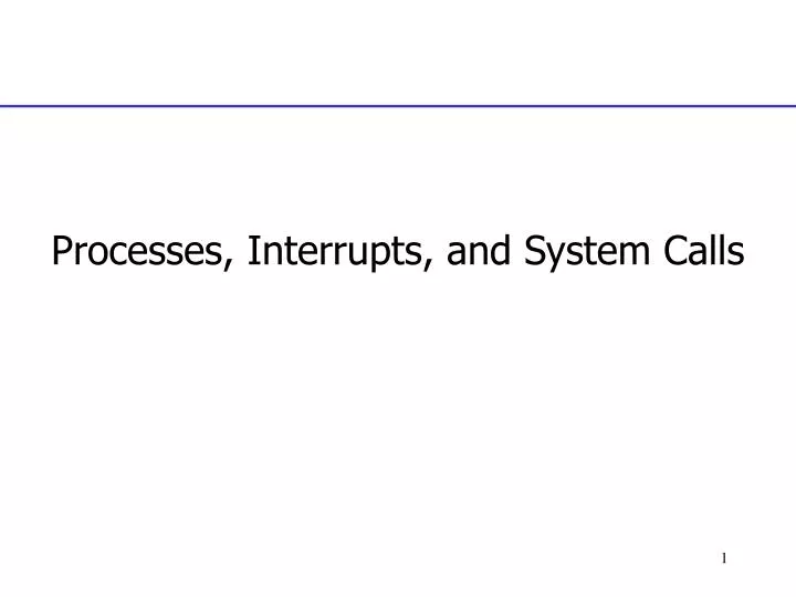 PPT - Processes, Interrupts, and System Calls PowerPoint Presentation ...