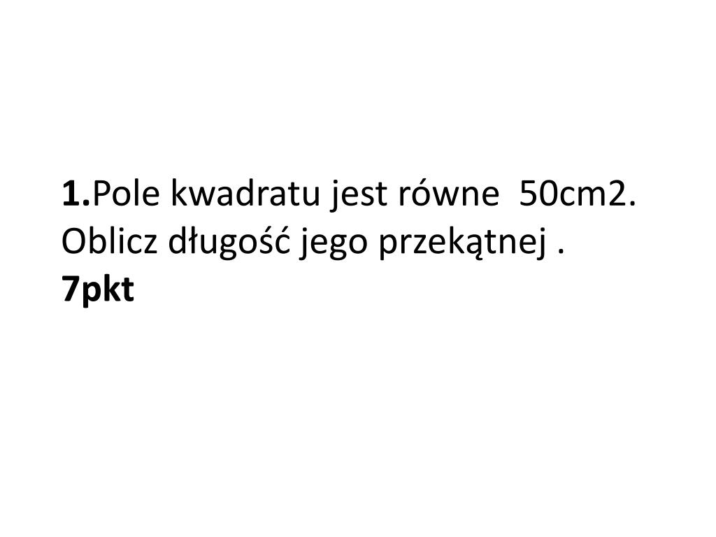 Pole Kwadratu Wynosi 50 Cm Jaka Jest Długość Jego Przekątnych PPT - 1. Pole kwadratu jest równe 50cm2. Oblicz długość jego przekątnej