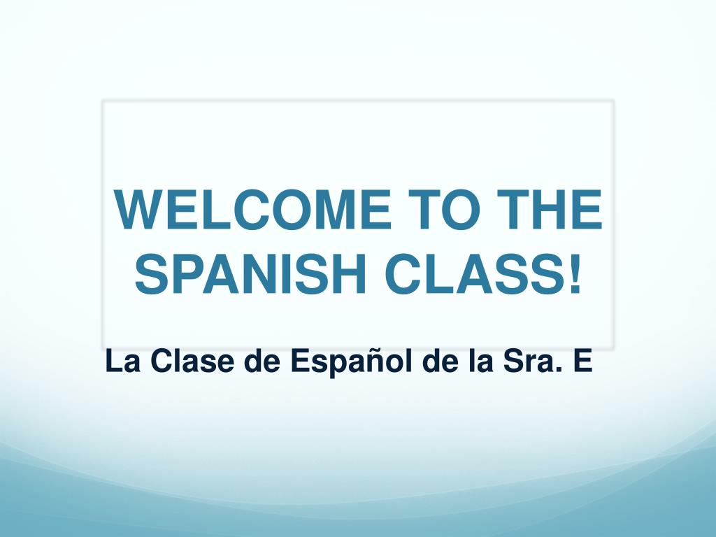 Ppt Welcome To The Spanish Class Powerpoint