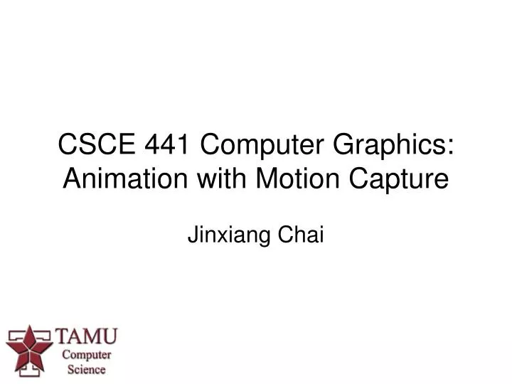 csce 441 computer graphics animation with motion capture n.