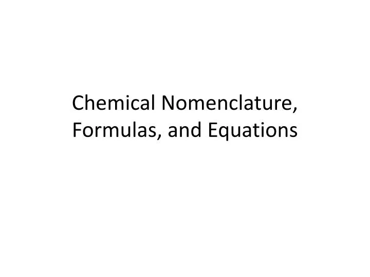 PPT - Chemical Nomenclature, Formulas, and Equations PowerPoint ...