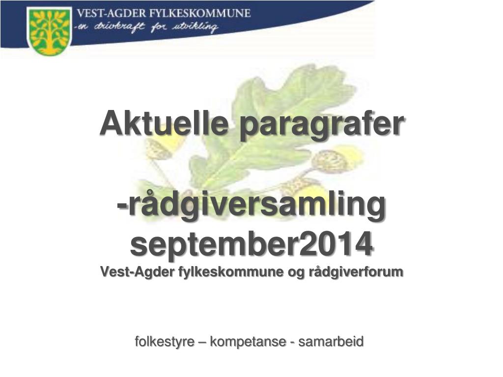 PPT - Aktuelle paragrafer -rådgiversamling september2014 Vest-Agder  fylkeskommune og rådgiverforum PowerPoint Presentation - ID:6135757
