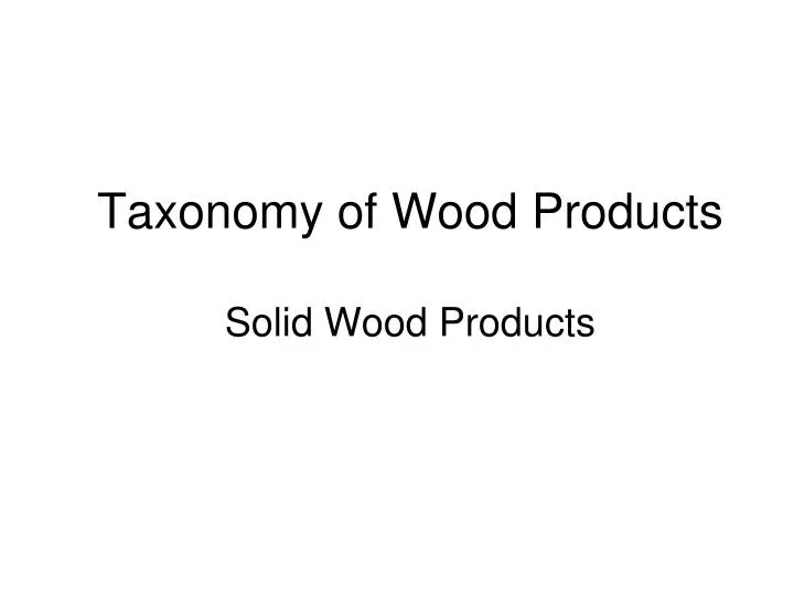 taxonomy of wood products solid wood products n.