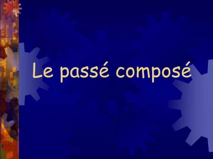 PPT - Le passé composé PowerPoint Presentation, free download - ID:6148825