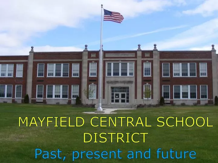 PPT MAYFIELD CENTRAL SCHOOL DISTRICT Past, present and future