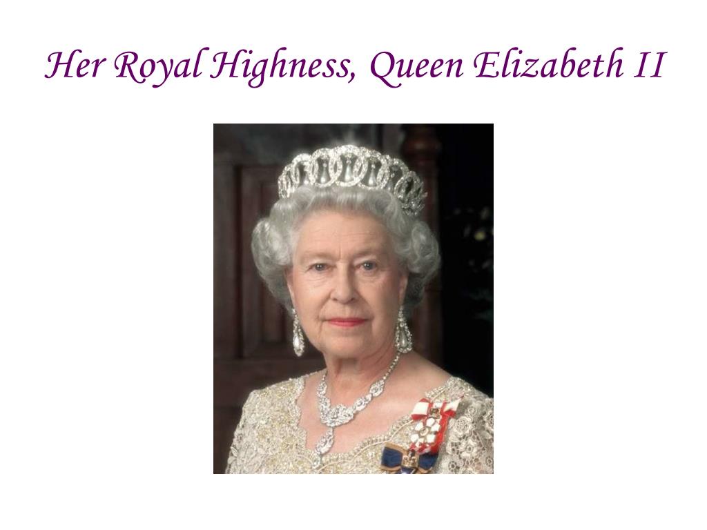Her Royal Highness, Queen Elizabeth II.