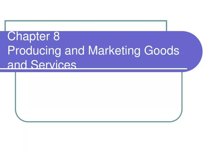 chapter 8 producing and marketing goods and services n.
