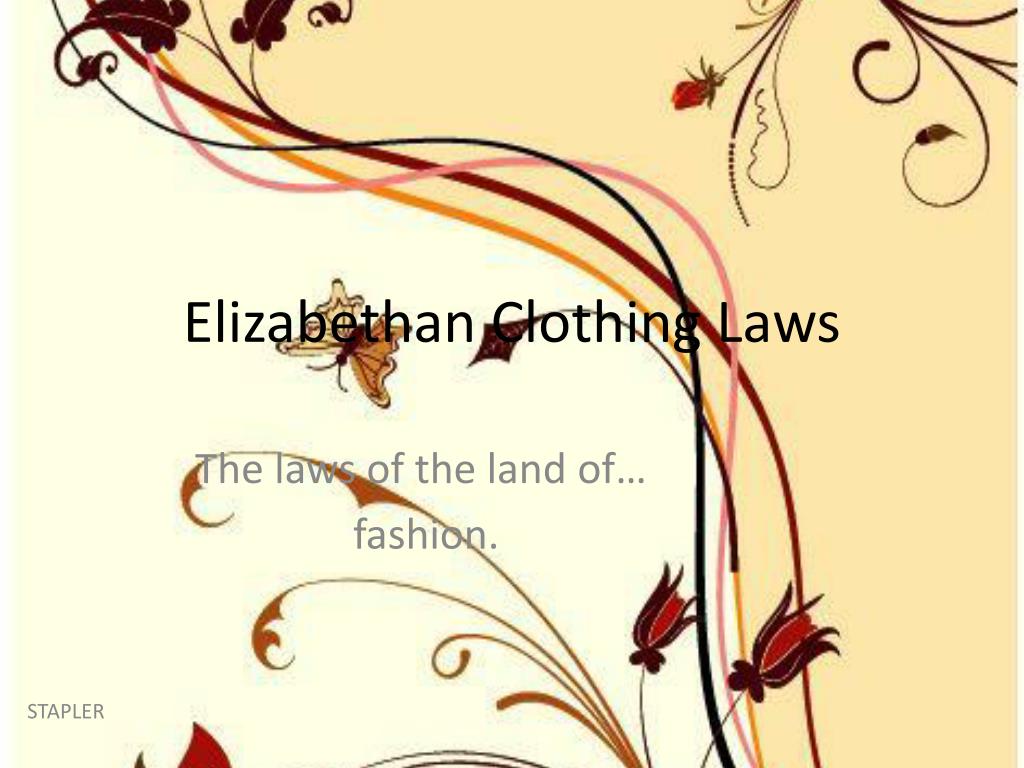 PPT to Elizabethan Clothing and Law PowerPoint Presentation